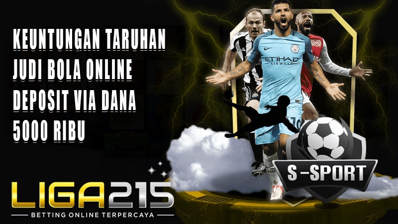 LIGA215 – Situs Judi Bola Online Deposit Via DANA 5000 Ribu – LIGA215